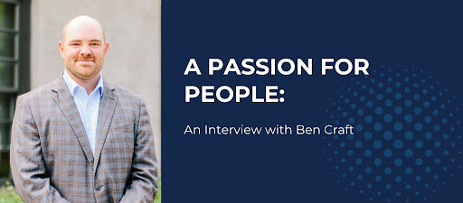 A Passion For People: An Interview with Ben Craft