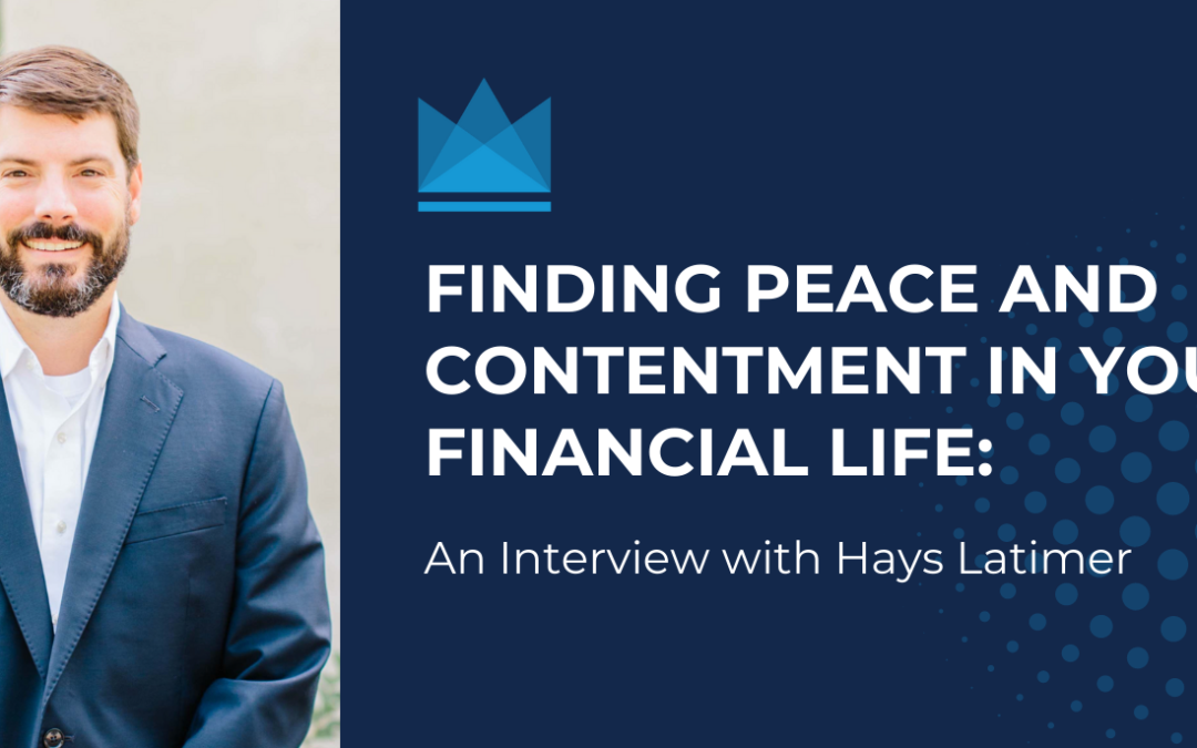 Finding Peace and Contentment In Your Financial Life: With Hays Latimer