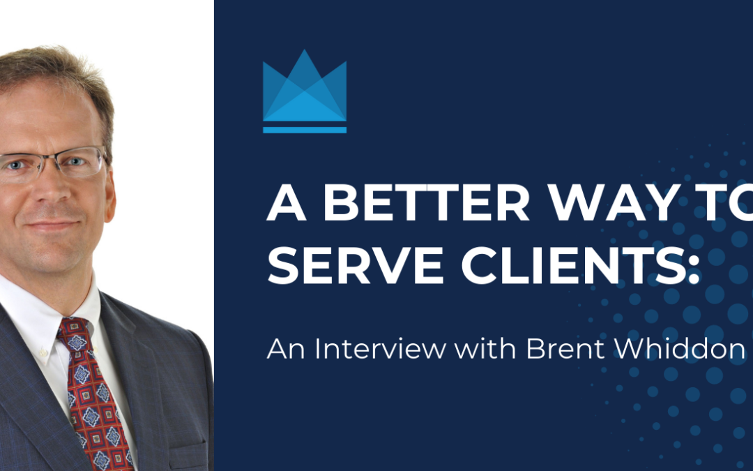 A Better Way to Serve Clients: An Interview with Brent Whiddon